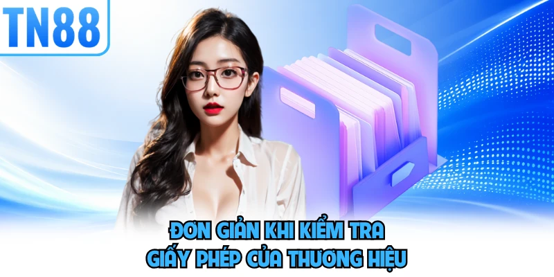 Đơn giản khi kiểm tra giấy phép của thương hiệu