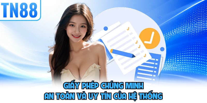 Giấy phép chứng minh an toàn và uy tín của hệ thống