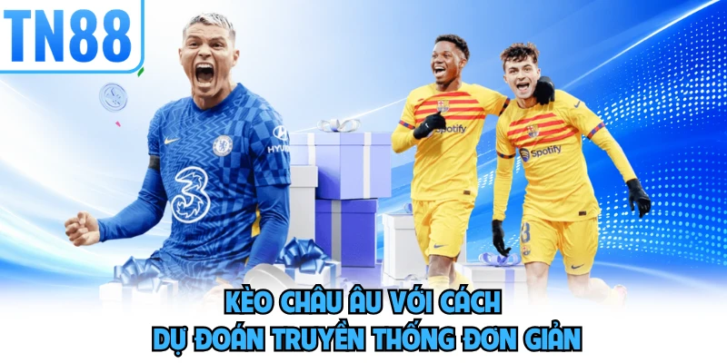 Kèo châu Âu với cách dự đoán truyền thống đơn giản