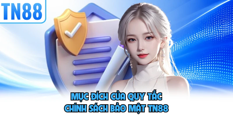 Mục đích của quy tắc chính sách bảo mật TN88