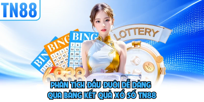 Phân tích đầu đuôi dễ dàng qua bảng kết quả xổ số TN88