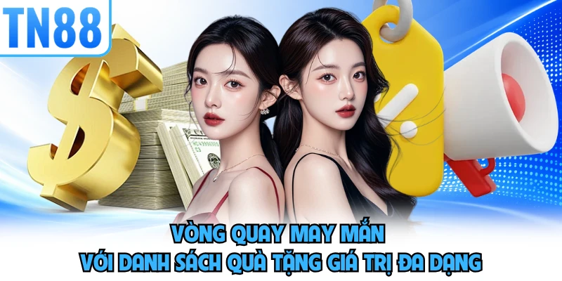 Vòng quay may mắn với danh sách quà tặng giá trị đa dạng